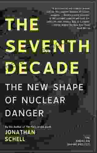 The Seventh Decade: The New Shape of Nuclear Danger (American Empire Project)