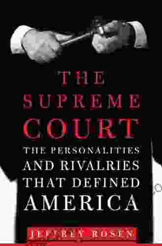 The Supreme Court: The Personalities And Rivalries That Defined America