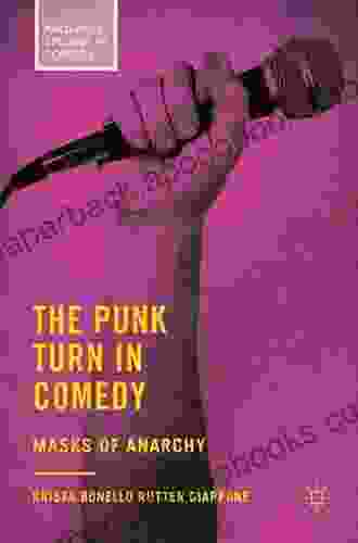 The Punk Turn In Comedy: Masks Of Anarchy (Palgrave Studies In Comedy)