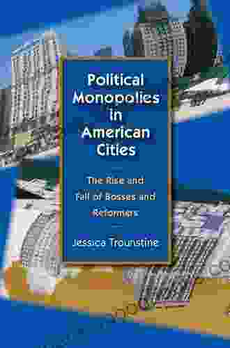 Political Monopolies In American Cities: The Rise And Fall Of Bosses And Reformers