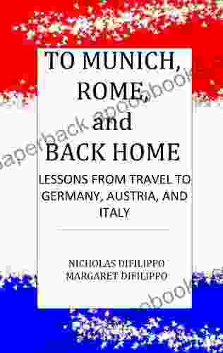To Munich Rome And Back Home Lessons From Travel To Germany Austria And Italy