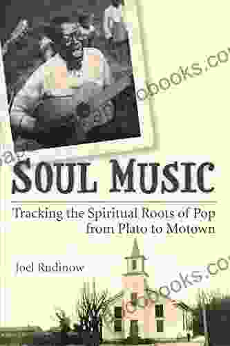 Soul Music: Tracking The Spiritual Roots Of Pop From Plato To Motown (Tracking Pop)