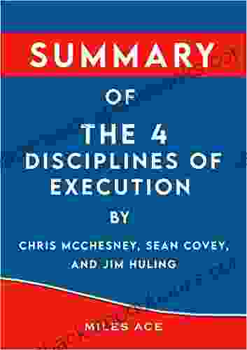 Summary Of The 4 Disciplines Of Execution: By Chris McChesney Sean Covey And Jim Huling