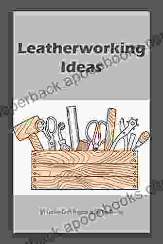 Leatherworking Ideas: DIY Leather Craft Projects to Get You Started