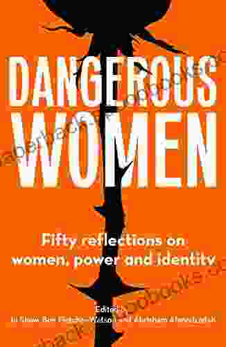 Dangerous Women: Fifty reflections on women power and identity