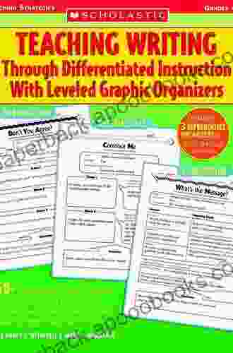 Teaching Writing Through Differentiated Instruction With Leveled Graphic Organizers: 50+ Reproducible Leveled Organizers That Help You Teach Writing To Learning Needs Easily And Effectively