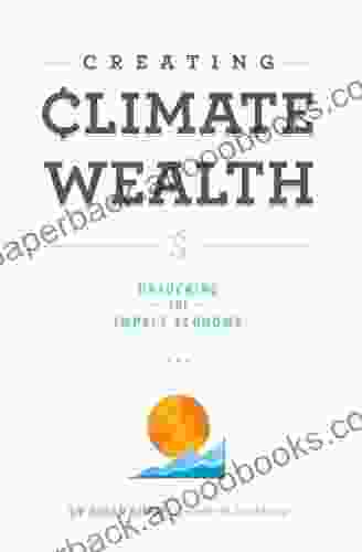 Creating Climate Wealth: Unlocking the Impact Economy