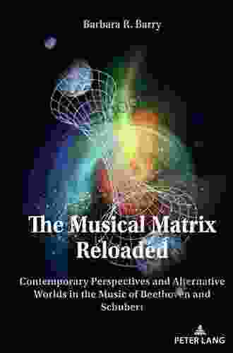 The Musical Matrix Reloaded: Contemporary Perspectives And Alternative Worlds In The Music Of Beethoven And Schubert