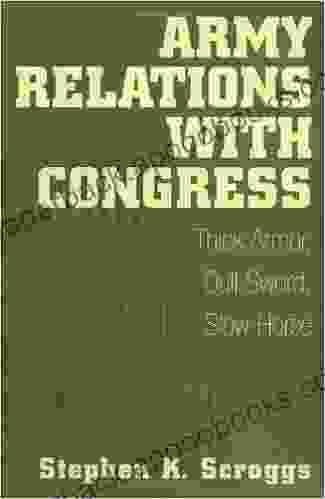 Army Relations With Congress: Thick Armor Dull Sword Slow Horse