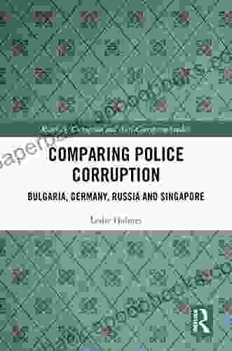 Comparing Police Corruption: Bulgaria Germany Russia And Singapore (Routledge Corruption And Anti Corruption Studies)