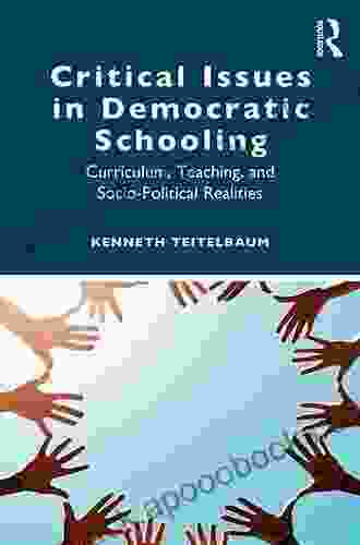 Critical Issues In Democratic Schooling: Curriculum Teaching And Socio Political Realities