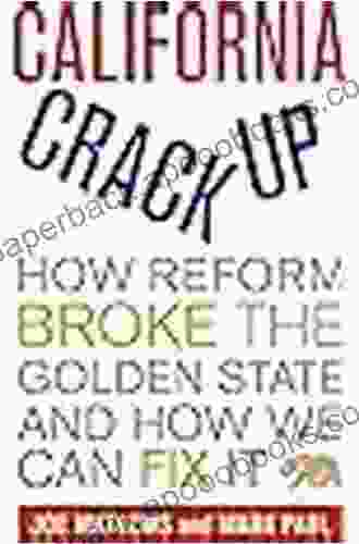 California Crackup: How Reform Broke The Golden State And How We Can Fix It