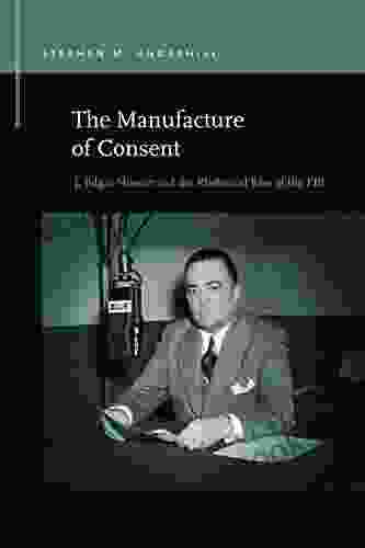 The Manufacture of Consent: J Edgar Hoover and the Rhetorical Rise of the FBI (Rhetoric Public Affairs)