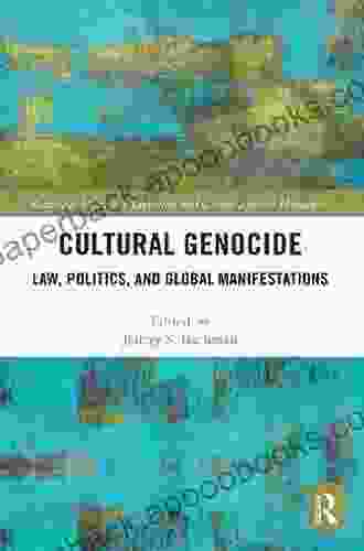 Cultural Genocide: Law Politics And Global Manifestations (Routledge Studies In Genocide And Crimes Against Humanity)