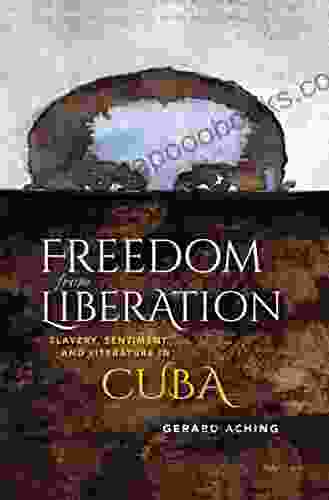 Freedom from Liberation: Slavery Sentiment and Literature in Cuba (Blacks in the Diaspora)