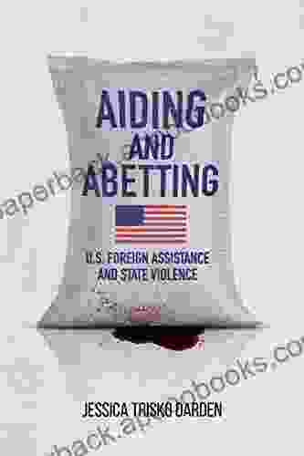 Aiding And Abetting: U S Foreign Assistance And State Violence