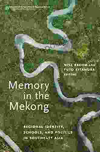 Memory In The Mekong: Regional Identity Schools And Politics In Southeast Asia (International Perspectives On Educational Reform Series)