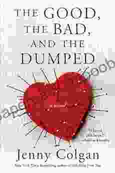 The Good the Bad and the Dumped: A Novel