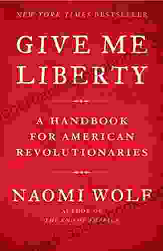 Give Me Liberty: A Handbook For American Revolutionaries