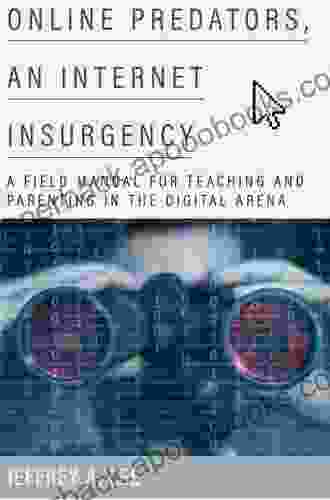 Online Predators An Internet Insurgency: A Field Manual For Teaching And Parenting In The Digital Arena