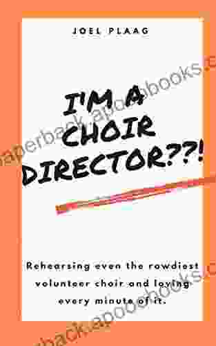 I m a Choir Director?? : Rehearsing even the rowdiest volunteer choir and loving every minute of it