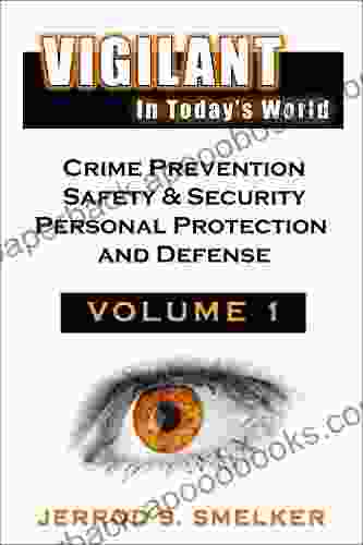 Vigilant In Today S World: Volume 1: Crime Prevention Safety Security Personal Protection And Defense (Volume 1 Of 5)