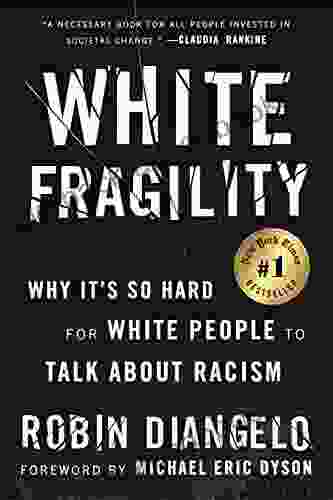 White Fragility: Why It s So Hard for White People to Talk About Racism