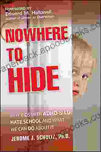 Nowhere to Hide: Why Kids with ADHD and LD Hate School and What We Can Do About It