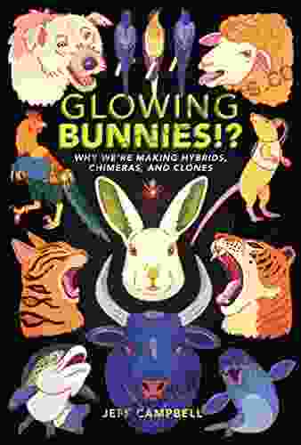 Glowing Bunnies ?: Why We re Making Hybrids Chimeras and Clones