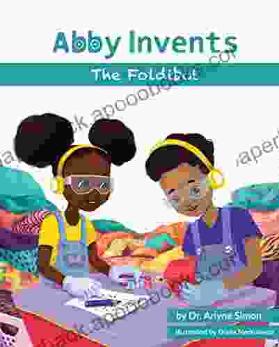 Abby Invents The Foldibot: (Women In Science STEM For Teaching Kids Problem Solving Engineering And Inventing)